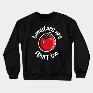 Tomatoes Are Fruit Too Funny Tomato Growing Crewneck Sweatshirt